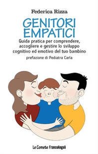 Genitori empatici. Guida pratica per comprendere, accogliere e gestire lo sviluppo cognitivo ed emotivo del tuo bambino - Librerie.coop