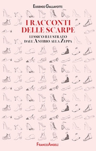 I racconti delle scarpe. Lessico illustrato dall'Anfibio alla Zeppa - Librerie.coop