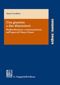 Una giustizia a due dimensioni. Redistribuzione e riconoscimento nell'opera di Nancy Fraser - Librerie.coop Una giustizia a due dimensioni. Redistribuzione e riconoscimento nell'opera di Nancy Fraser - Librerie.coop
