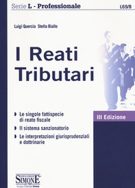 I reati Tributari. Le singole fattispecie di reato fiscale. Il sistema sanzionatorio. Le interpretazioni giurisprudenziali e dottrinarie - Librerie.coop