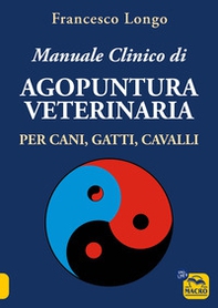 Manuale clinico di agopuntura veterinaria per cani, gatti, cavalli - Librerie.coop