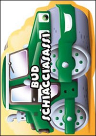 Bud schiacciasassi. I miei veicolotti - Librerie.coop