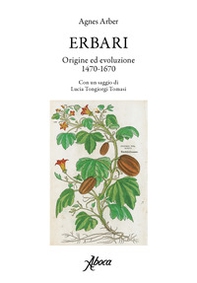 Erbari. Origine ed evoluzione 1470-1670 - Librerie.coop