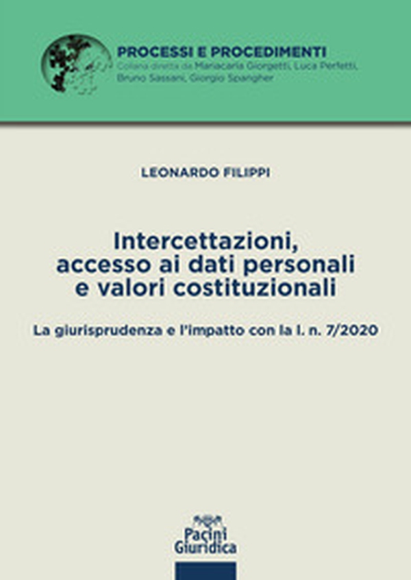 Intercettazioni, accesso ai dati personali e valori costituzionali. La giurisprudenza e l'impatto con la l. n. 7/2020 - Librerie.coop Intercettazioni, accesso ai dati personali e valori costituzionali. La giurisprudenza e l'impatto con la l. n. 7/2020 - Librerie.coop