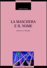 La maschera e il nome. Interventi su Pirandello - Librerie.coop