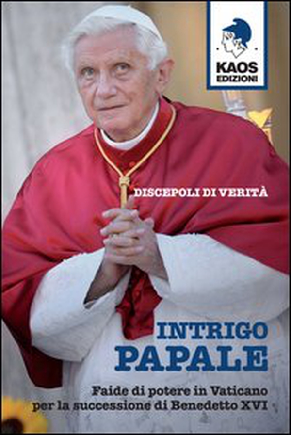 Intrigo papale. Discepoli di verità. Faide di potere in Vaticano per la successione di Benedetto XVI - Librerie.coop Intrigo papale. Discepoli di verità. Faide di potere in Vaticano per la successione di Benedetto XVI - Librerie.coop
