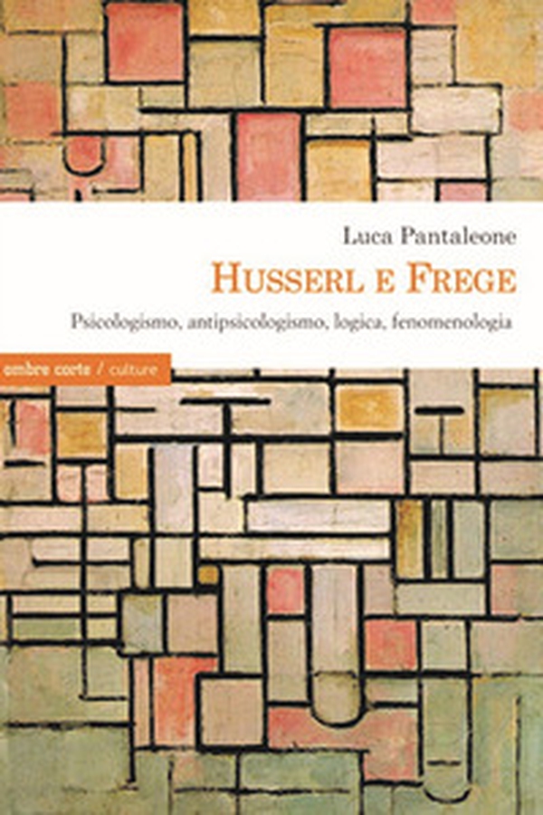 Husserl e Frege. Psicologismo, antipsicologismo, logica, fenomenologia - Librerie.coop Husserl e Frege. Psicologismo, antipsicologismo, logica, fenomenologia - Librerie.coop