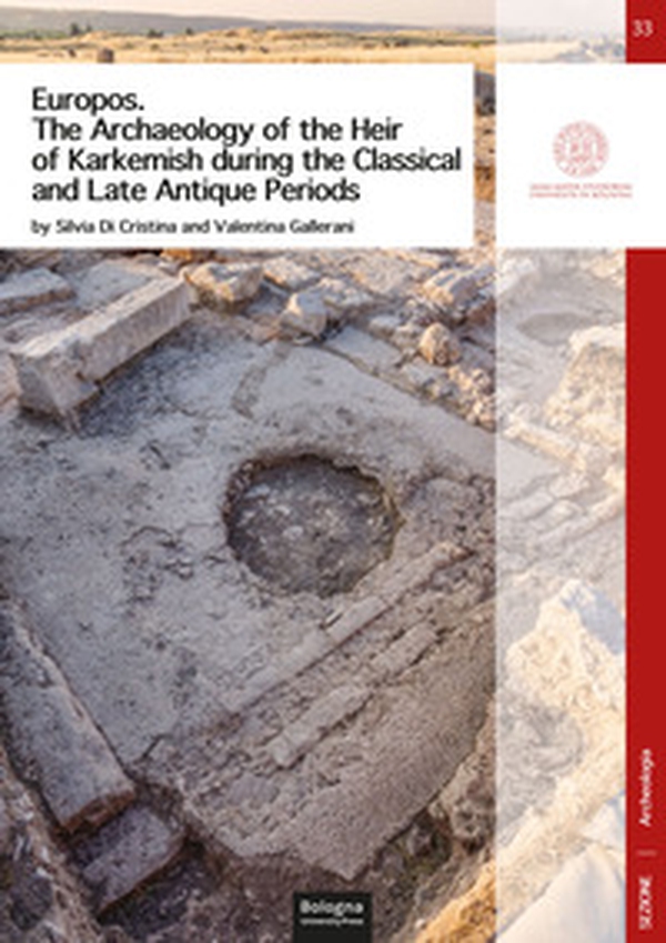 Europos. The archaeology of the heir of Karkemish during the classical and late antique periods - Librerie.coop Europos. The archaeology of the heir of Karkemish during the classical and late antique periods - Librerie.coop