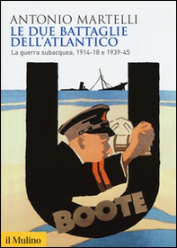 Le due battaglie dell'Atlantico. La guerra subacquea, 1914-18 e 1939-45 - Librerie.coop
