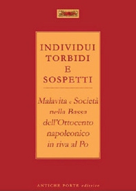 Individui torbidi e sospetti. Malavita e società nella Bassa dell'Ottocento napoleonico in riva al Po - Librerie.coop Individui torbidi e sospetti. Malavita e società nella Bassa dell'Ottocento napoleonico in riva al Po - Librerie.coop