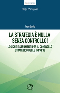 La strategia è nulla senza controllo! Logiche e strumenti per il controllo strategico delle imprese - Librerie.coop La strategia è nulla senza controllo! Logiche e strumenti per il controllo strategico delle imprese - Librerie.coop