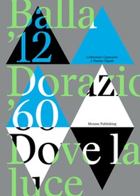 Balla '12. Dorazio '60. Dove la luce. Catalogo della mostra (Lugano, 24 settembre 2023-14 gennaio 2024) - Librerie.coop