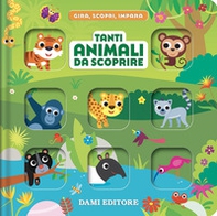 Tanti animali da scoprire. Gira, scopri, impara - Librerie.coop