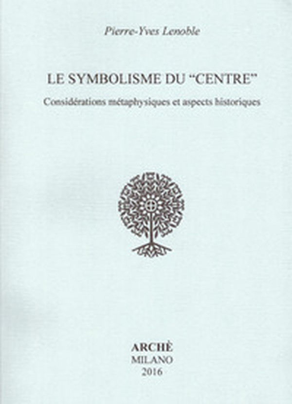 Le symbolisme du «centre». Considérations métaphysiques et aspects historiques - Librerie.coop