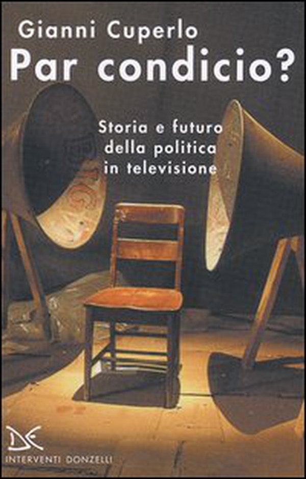 Par condicio? Storia e futuro della politica in televisione - Librerie.coop Par condicio? Storia e futuro della politica in televisione - Librerie.coop
