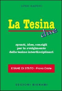 La tesina. Spunti, idee, consigli per lo svolgimento delle tesine interdisciplinari. Esame di stato. Prova orale - Vol. 2 - Librerie.coop