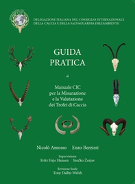 Guida Pratica al manuale CIC per la Misurazione e la Valutazione dei Trofei di Caccia - Librerie.coop