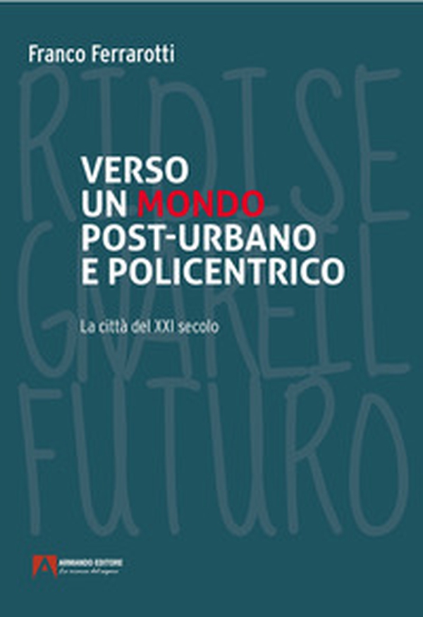 Verso un mondo post-urbano e policentrico. La città del XXI secolo - Librerie.coop Verso un mondo post-urbano e policentrico. La città del XXI secolo - Librerie.coop