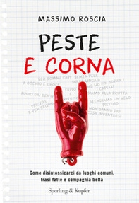 Peste e corna. Come disintossicarci da luoghi comuni, frasi fatte e compagnia bella - Librerie.coop