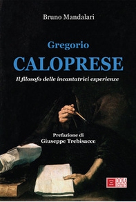 Gregrorio Caloprese. Il filosofo delle incantatrici esperienze - Librerie.coop