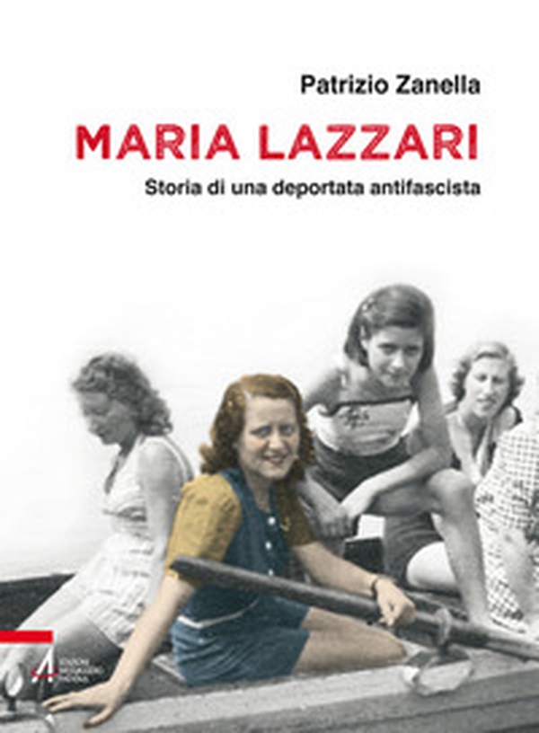 Maria Lazzari. Storia di una deportata antifascista - Librerie.coop Maria Lazzari. Storia di una deportata antifascista - Librerie.coop