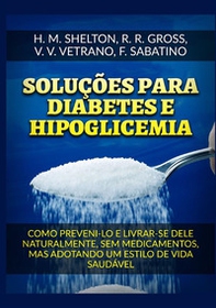 Soluções para Diabetes e Hipoglicemia. Como preveni-lo e livrar-se dele naturalmente, sem medicamentos, mas adotando um estilo de vida saudável - Librerie.coop