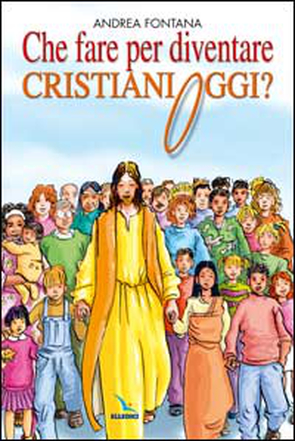 Che fare per diventare cristiani oggi? Nessuno è cristiano per nascita, ma per libera scelta... - Librerie.coop Che fare per diventare cristiani oggi? Nessuno è cristiano per nascita, ma per libera scelta... - Librerie.coop
