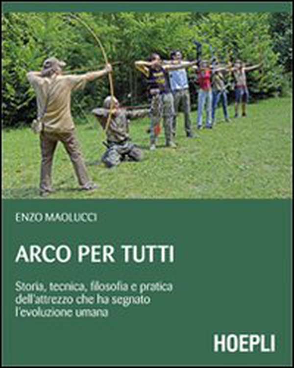 Arco per tutti. Storia, tecnica, filosofia e pratica dell'attrezzo che ha segnato l'evoluzione umana - Librerie.coop Arco per tutti. Storia, tecnica, filosofia e pratica dell'attrezzo che ha segnato l'evoluzione umana - Librerie.coop