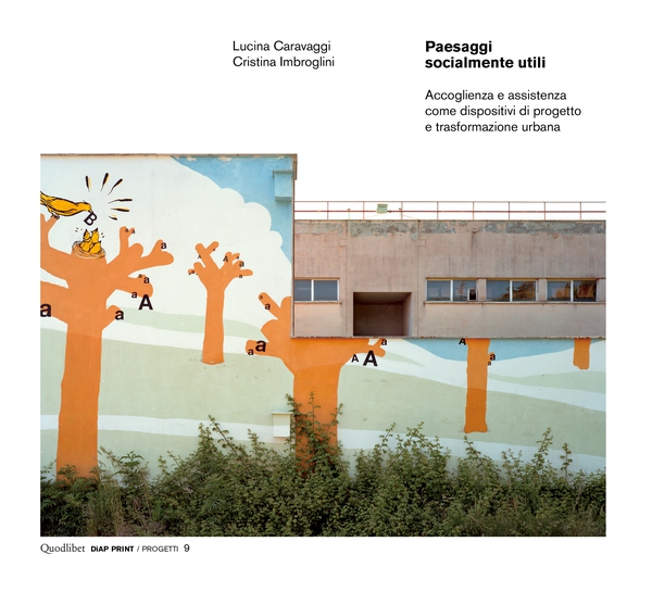 Paesaggi socialmente utili. Accoglienza e assistenza come dispositivi di progetto e trasformazione urbana - Librerie.coop Paesaggi socialmente utili. Accoglienza e assistenza come dispositivi di progetto e trasformazione urbana - Librerie.coop