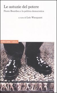 Le astuzie del potere. Pierre Bourdieu e la politica democratica - Librerie.coop