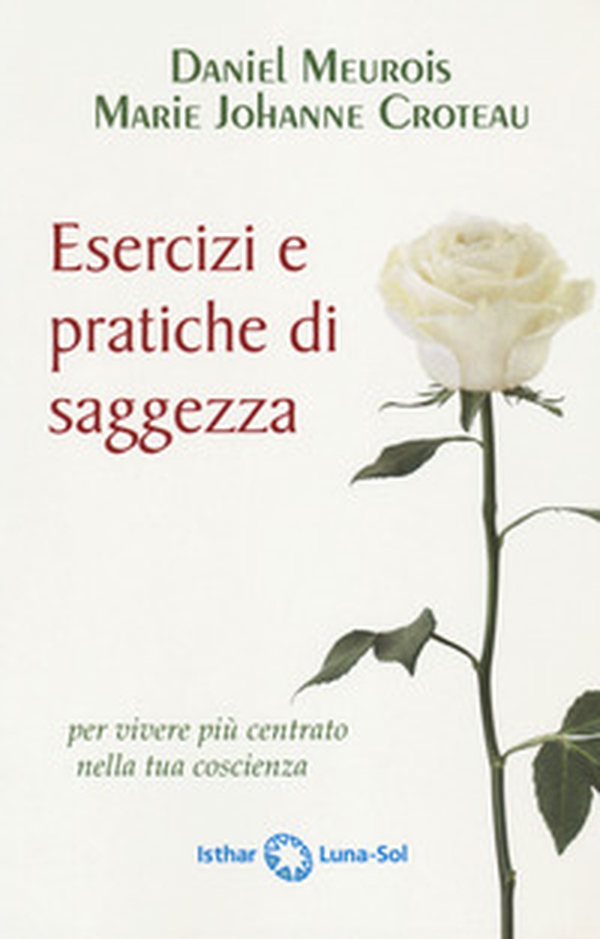 Esercizi e pratiche di saggezza per vivere più centrato nella tua coscienza - Librerie.coop Esercizi e pratiche di saggezza per vivere più centrato nella tua coscienza - Librerie.coop