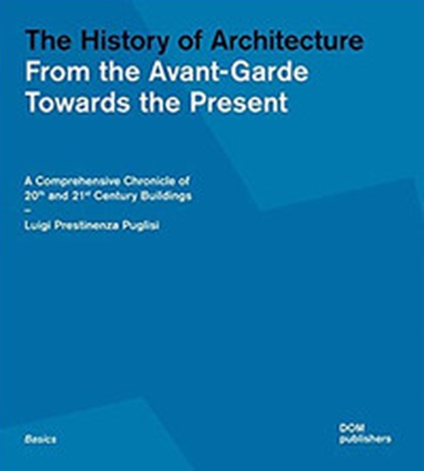 The history of architecture. From the Avant-Garde towards the present. A comprehensive chronicle of 20th and 21st century buildings - Librerie.coop The history of architecture. From the Avant-Garde towards the present. A comprehensive chronicle of 20th and 21st century buildings - Librerie.coop