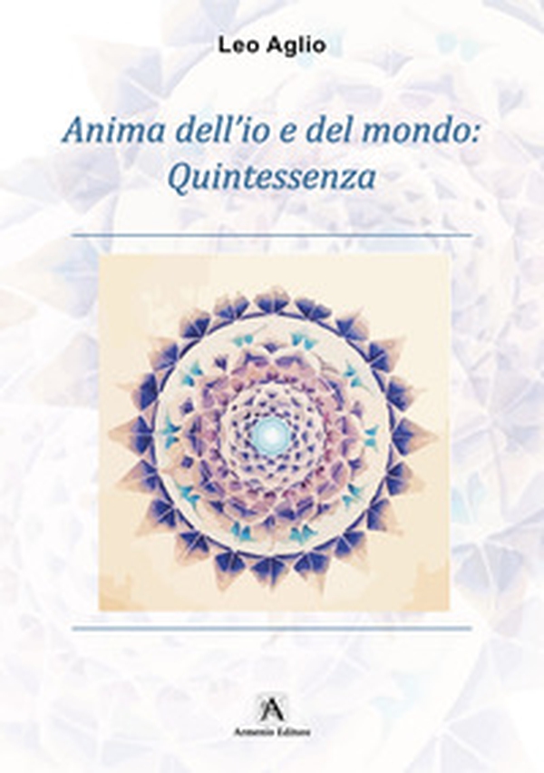 Anima dell'io e del mondo: Quintessenza - Librerie.coop