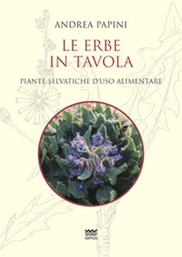 Le erbe in tavola. Piante selvatiche di uso alimentare - Librerie.coop Le erbe in tavola. Piante selvatiche di uso alimentare - Librerie.coop