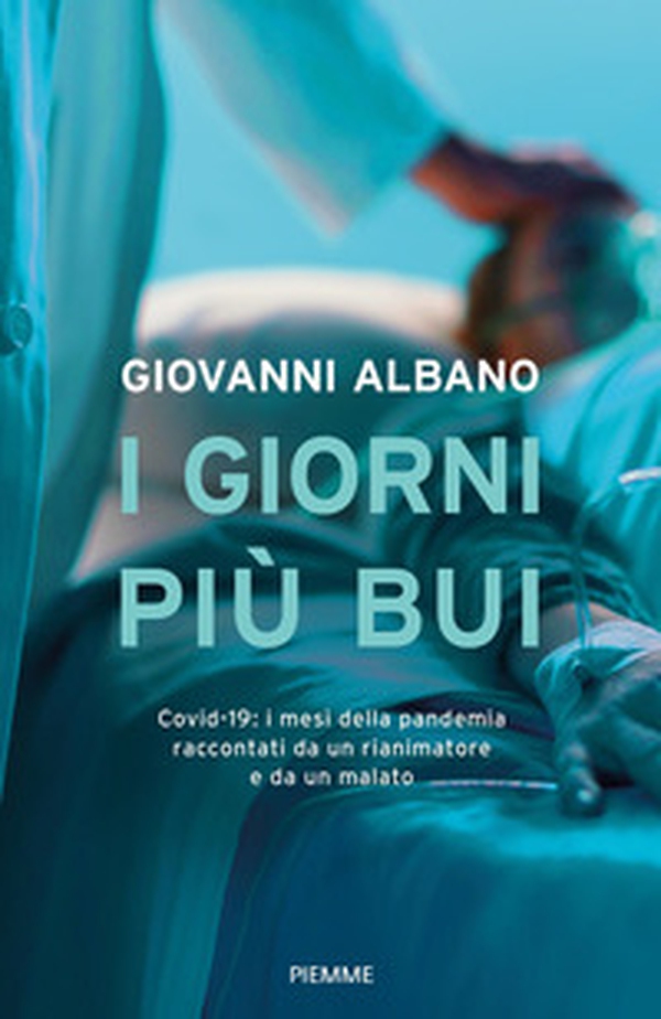 I giorni più bui. Covid-19: i mesi della pandemia raccontati da un rianimatore e da un malato - Librerie.coop I giorni più bui. Covid-19: i mesi della pandemia raccontati da un rianimatore e da un malato - Librerie.coop