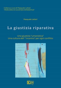 La giustizia riparativa. Una giustizia «umanistica». Una cultura dell'«incontro» per ogni conflitto - Librerie.coop