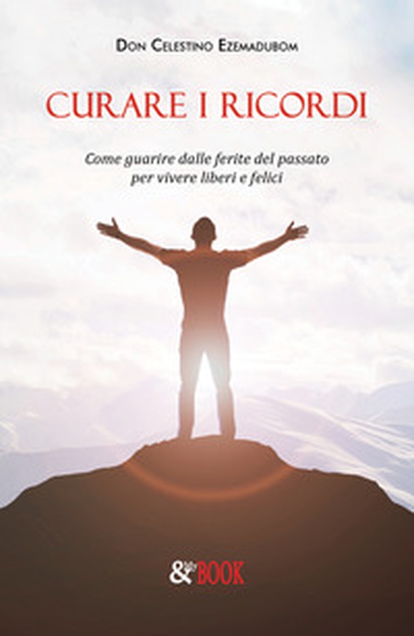 Curare i ricordi. Come guarire dalle ferite del passato per vivere liberi e felici - Librerie.coop Curare i ricordi. Come guarire dalle ferite del passato per vivere liberi e felici - Librerie.coop