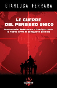 Le guerre del pensiero unico. Democrazia, fake news e immigrazione le nuove armi di conquista globale - Librerie.coop Le guerre del pensiero unico. Democrazia, fake news e immigrazione le nuove armi di conquista globale - Librerie.coop