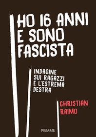 Ho 16 anni e sono fascista. Indagine sui ragazzi e l'estrema destra - Librerie.coop Ho 16 anni e sono fascista. Indagine sui ragazzi e l'estrema destra - Librerie.coop