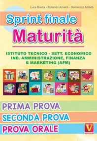 Sprint finale maturità. Istituto tecnico. Sett. economico, ind. amministrazione, finanza e marketing (AFM). Prima prova, seconda prova, prova orale - Librerie.coop