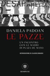 Le pazze. Un incontro con le madri di Plaza de Mayo - Librerie.coop