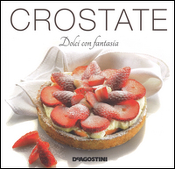 Crostate. Dolci con fantasia - Librerie.coop Crostate. Dolci con fantasia - Librerie.coop