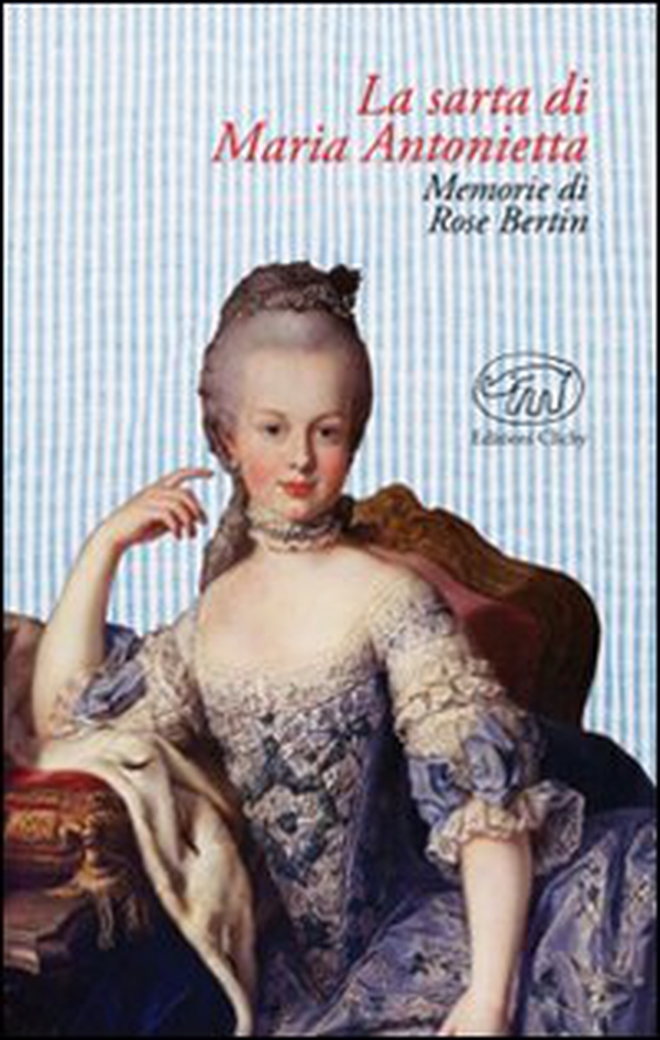 La sarta di Maria Antonietta. Memorie di Rose Bertin - Librerie.coop La sarta di Maria Antonietta. Memorie di Rose Bertin - Librerie.coop