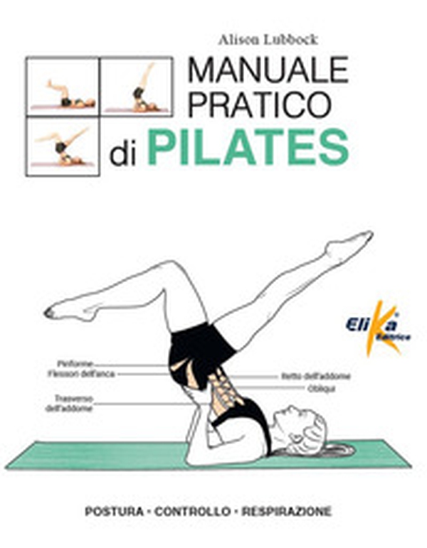 Manuale pratico di pilates. Postura, controllo, respirazione - Librerie.coop