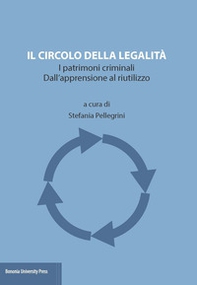 Il circolo della legalità. I patrimoni criminali. Dall'apprensione al riutilizzo - Librerie.coop