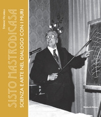 Sisto Mastrodicasa. Scienza e arte nel dialogo con i muri - Librerie.coop