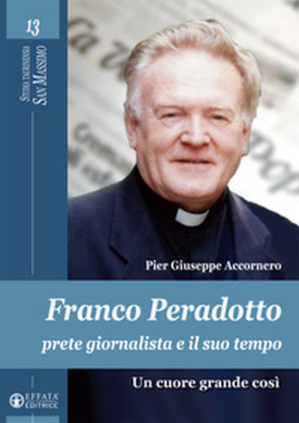 Franco Peradotto, prete giornalista e il suo tempo. Un cuore grande così - Librerie.coop Franco Peradotto, prete giornalista e il suo tempo. Un cuore grande così - Librerie.coop