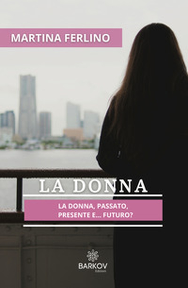 La donna. Passato, presente... futuro? - Librerie.coop La donna. Passato, presente... futuro? - Librerie.coop
