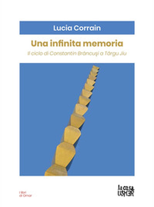 Una infinita memoria. Il ciclo di Constantin Brancusi a Târgu Jiu - Librerie.coop Una infinita memoria. Il ciclo di Constantin Brancusi a Târgu Jiu - Librerie.coop
