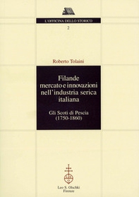 Filande, mercato e innovazioni nell'industria serica italiana. Gli Scoti di Pescia (1750-1860) - Librerie.coop Filande, mercato e innovazioni nell'industria serica italiana. Gli Scoti di Pescia (1750-1860) - Librerie.coop